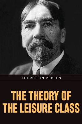 The Theory of the Leisure Class(English, Paperback, Veblen Thorstein)