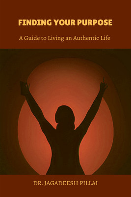 Finding Your Purpose  - A Guide to Living an Authentic Life(English, Paperback, Pillai Jagadeesh)