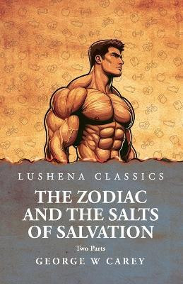 The Zodiac and the Salts of Salvation(English, Paperback, George W Carey)