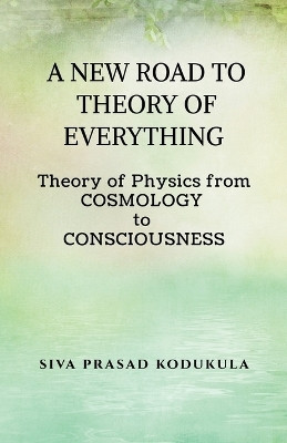 A New Road to Theory of Every Thing(English, Paperback, Siva Prasad Kodukula)