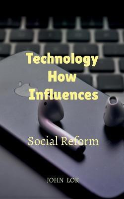 Technology How Influences(English, Paperback, Lok John)
