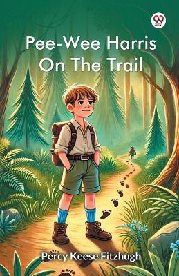 Pee-Wee Harris On The Trail(Paperback, Percy Keese Fitzhugh)