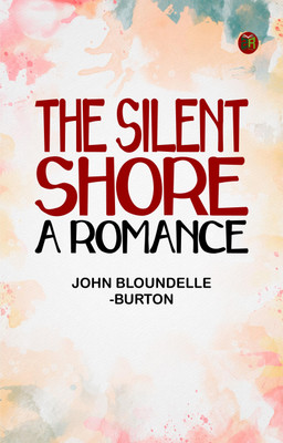 The Silent Shore: A Romance(Paperback, John Bloundelle-Burton)