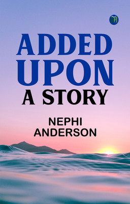 Added Upon A Story(Paperback, Nephi Anderson)