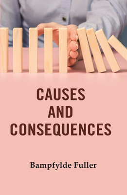 Causes and Consequences(Paperback, Bampfylde Fuller)