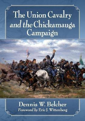 The Union Cavalry and the Chickamauga Campaign(English, Paperback, Belcher Dennis W.)