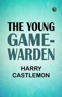 The Young Game-Warden(Paperback, Harry Castlemon)