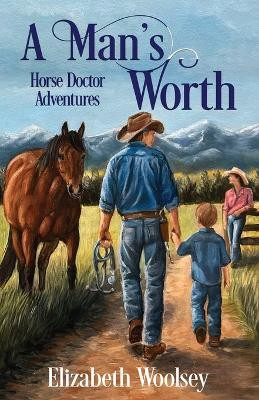 A Man's Worth Horse Doctor Adventures(English, Paperback, Woolsey Elizabeth)