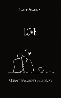 LOVE: A Journey Through Every Shade of the Love(Paperback, Laksh Sharma)