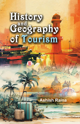 History and Geography of Tourism(Hardcover, Ashish Raina)