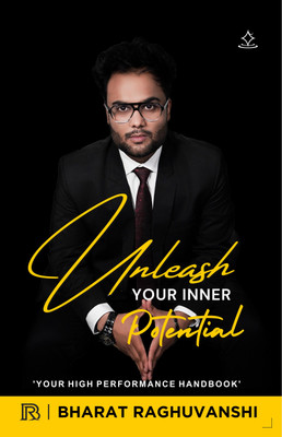 UNLEASH YOUR INNER POTENTIAL - YOUR HIGH PERFORMANCE HANDBOOK(Paperback, Bharat Raghuvanshi)