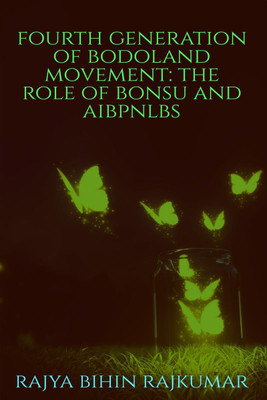 Fourth Generation of Bodoland Movement  - The Role of BoNSU and AIBPNLBS(English, Paperback, Bihin Rajya)