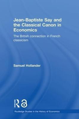 Jean-Baptiste Say and the Classical Canon in Economics(English, Hardcover, Hollander Samuel)