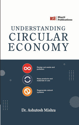 Understanding Circular Economy(Paperback, Dr. Ashutosh Mishra (Birla Institute of Technology, BITS Ranchi))
