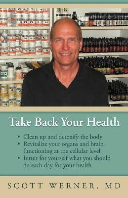 Take Back Your Health(English, Paperback, Werner Scott)