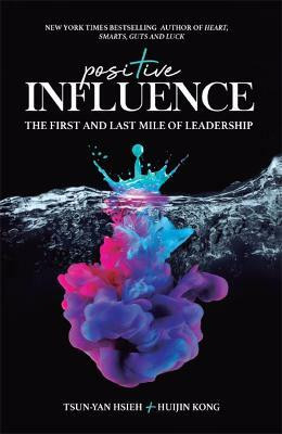 Positive Influence: The First And Last Mile Of Leadership(English, Hardcover, Hsieh Tsun-yan)