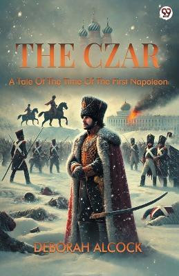The CzarA Tale Of The Time Of The First Napoleon (Edition1)(English, Paperback, Alcock Deborah)