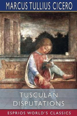 Tusculan Disputations (Esprios Classics)(English, Paperback, Cicero Marcus Tullius)
