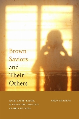 Brown Saviors and Their Others(English, Paperback, Shankar Arjun)