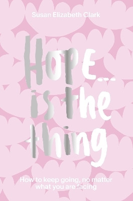 Hope... is the Thing(English, Hardcover, Clark Susan Elizabeth)
