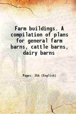 Farm buildings. A compilation of plans for general farm barns, cattle barns, dairy barns 1916 [Hardcover](Hardcover, Anonymous)