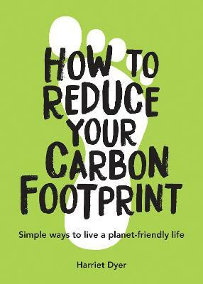 How to Reduce Your Carbon Footprint(English, Paperback, Dyer Harriet)