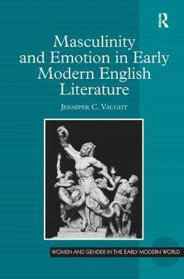 Masculinity and Emotion in Early Modern English Literature(English, Hardcover, Vaught Jennifer C.)