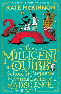 The Millicent Quibb School of Etiquette for Young Ladies of Mad Science(English, Paperback, McKinnon Kate)