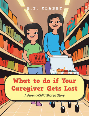 What to do if Your Caregiver Gets Lost A Parent/Child Shared Story(Paperback, B.T. Clabby)