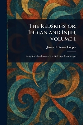 The Redskins; or, Indian and Injin, Volume 1.(English, Paperback, Cooper James Fenimore)