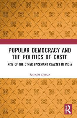 Popular Democracy and the Politics of Caste(English, Hardcover, Kumar Satendra)