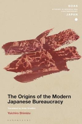 The Origins of the Modern Japanese Bureaucracy(English, Electronic book text, Shimizu Yuichiro)