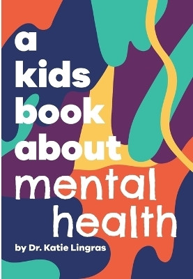 A Kids Book About Mental Health(English, Hardcover, Lingras Katie Dr)