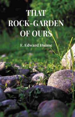 That Rock-garden of ours(Paperback, F. Edward Hulme)