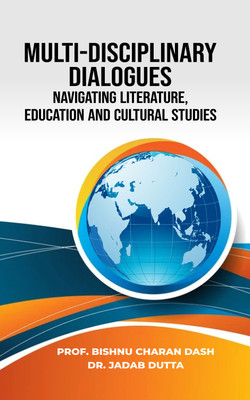 Multi-Disciplinary Dialogues: Navigating Literature, Education, and Cultural Studies(Hardcover, Prof. Bishnu Charan Dash, Dr. Jadab Dutta)