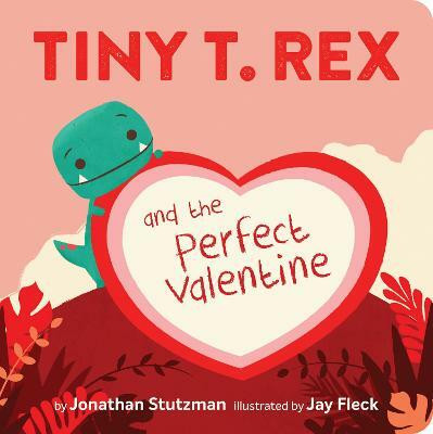 Tiny T. Rex and the Perfect Valentine(English, Board book, Stutzman Jonathan)