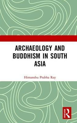 Archaeology and Buddhism in South Asia(English, Hardcover, Ray Himanshu Prabha)
