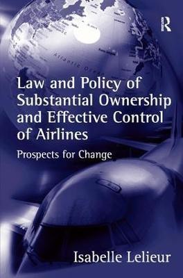 Law and Policy of Substantial Ownership and Effective Control of Airlines(English, Hardcover, Lelieur Isabelle)