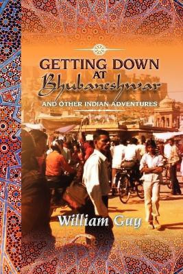 Getting Down at Bhubaneshwar(English, Paperback, Guy William Ph.D.)
