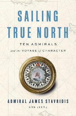 Sailing True North(English, Hardcover, Stavridis James Admiral)