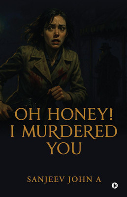 Oh honey! I murdered you(English, Hardcover, Sanjeev John)