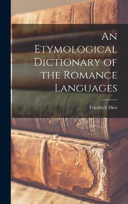 An Etymological Dictionary of the Romance Languages(English, Hardcover, Diez Friedrich)