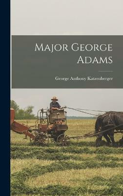 Major George Adams(English, Hardcover, Katzenberger George Anthony)