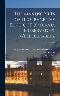 The Manuscripts of His Grace the Duke of Portland, Preserved at Welbeck Abbey; Volume I(English, Hardcover, Nalson John)