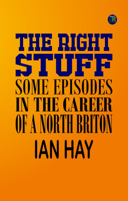 The Right Stuff: Some Episodes in the Career of a North Briton(Paperback, Ian Hay)