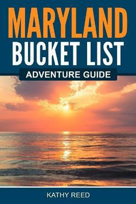 Maryland Bucket List Adventure Guide(English, Paperback, Reed Kathy)