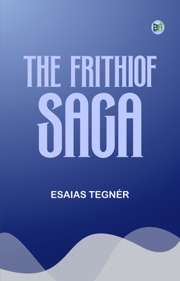The Frithiof Saga(Paperback, Esaias Tegnér)