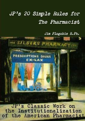 JP's 20 Simple Rules for The Pharmacist(English, Paperback, Plagakis R.Ph. Jim)