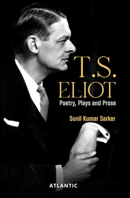 T.S. Eliot: Poetry, Plays and Prose(Hardcover, Sunil Kumar Sarker)