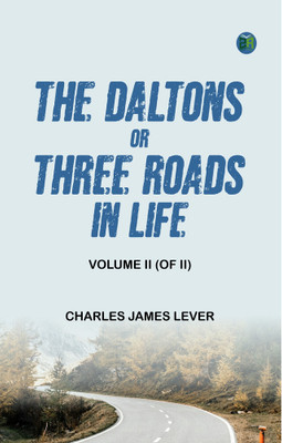 The Daltons; Or, Three Roads In Life. Volume II (of II)(Paperback, Charles James Lever)